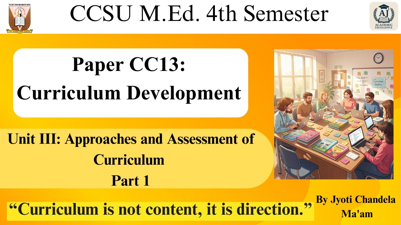 Approaches & Assessment of Curriculum | Unit III Part 1 | Curriculum Development | M.Ed. Semester IV