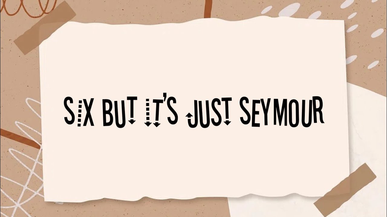 six but it’s just seymour