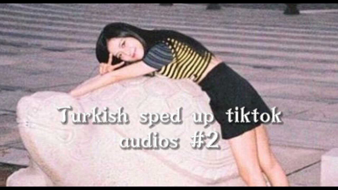 Turkish sped up tiktok audios #2