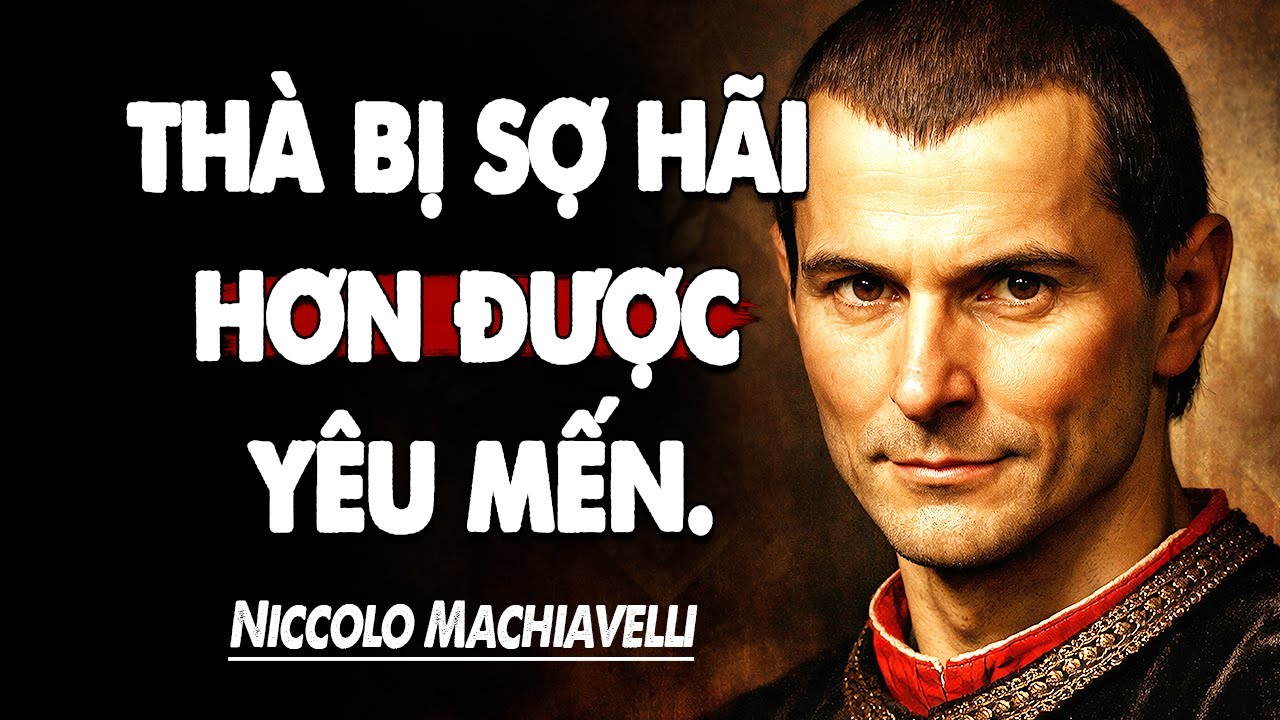 Những Bài Học Cuộc Sống Từ Niccolo Machiavelli Nghiệt Ngã Nhưng Thực Tế, Làm Chủ Cuộc Chơi