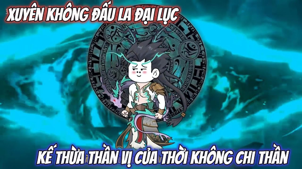 Xuyên Không Đấu La Đại Lục Thức Tỉnh Thần Vị Thời Không Chi Thần | Kiz Vietsub