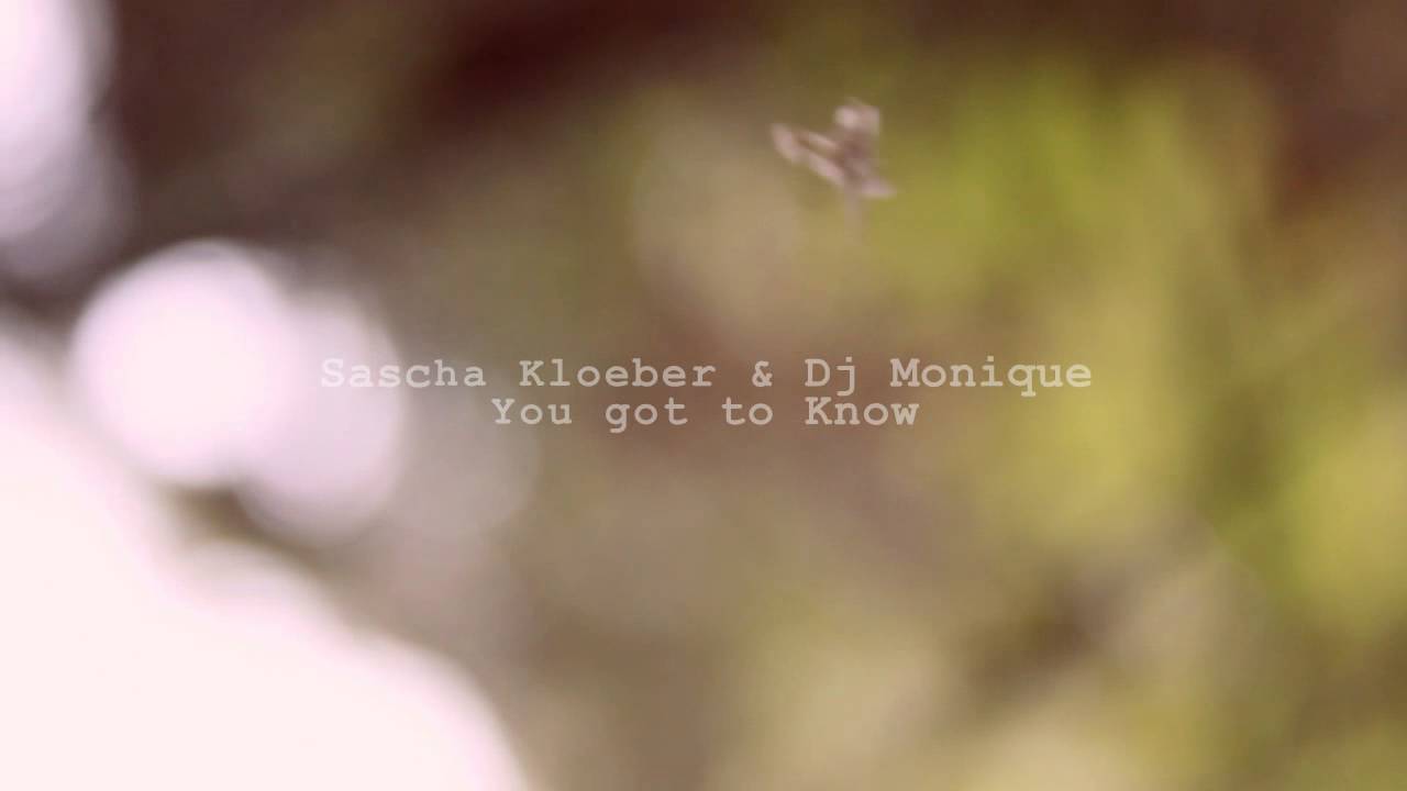 Sascha Kloeber & Dj Monique - You got to know