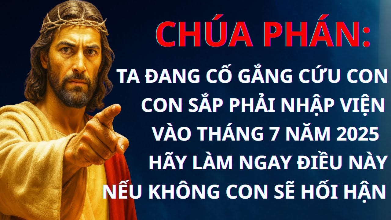 CHÚA PHÁN:TA ĐANG CỐ GẮNG CỨU CON. CON SẮP PHẢI NHẬP VIỆN VÀO THÁNG 7 NĂM 2025  | Thông Điệp CủaChúa