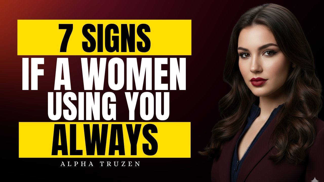 If a Woman Is Using You, She Always Does These 7 Things   Female Psychology