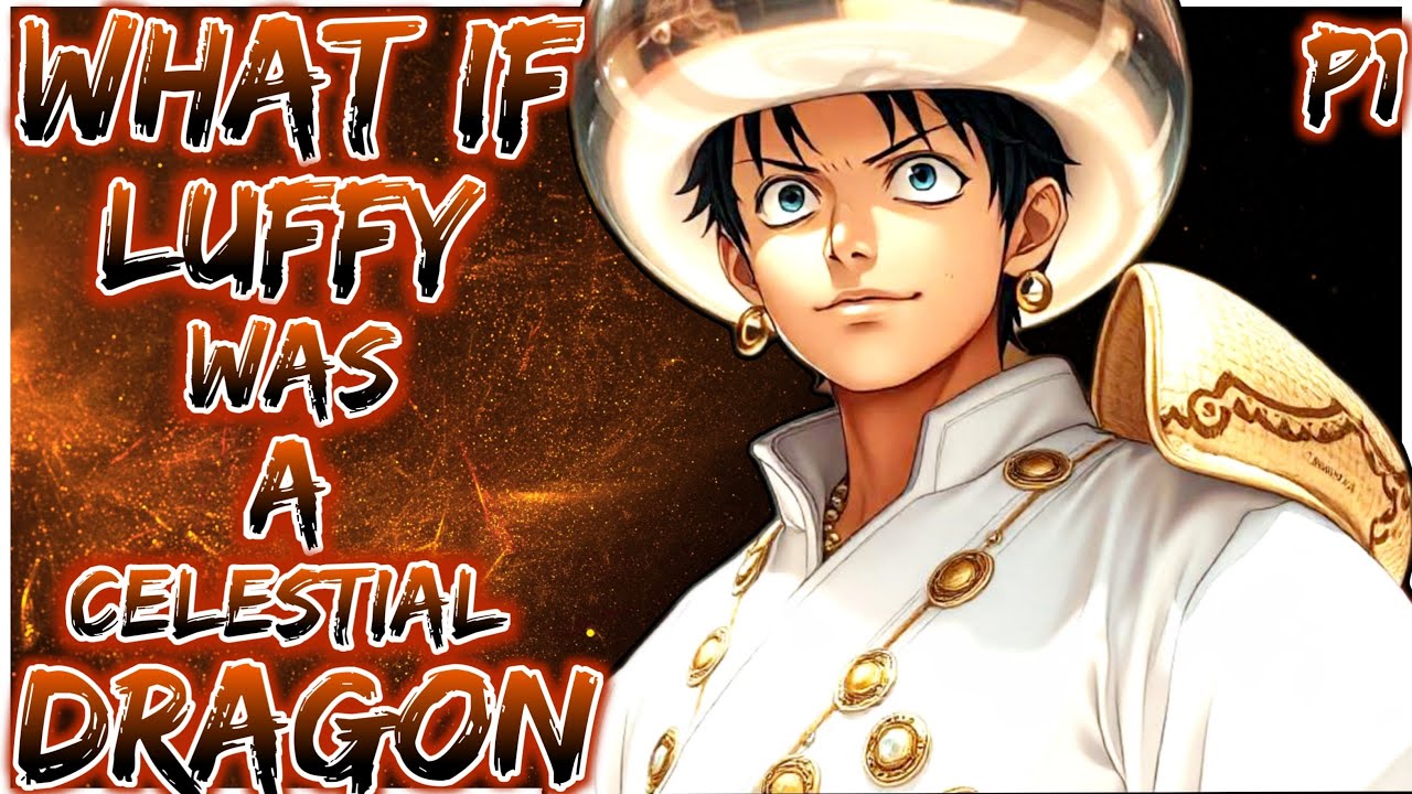 What If Luffy Was A Celestial Dragon