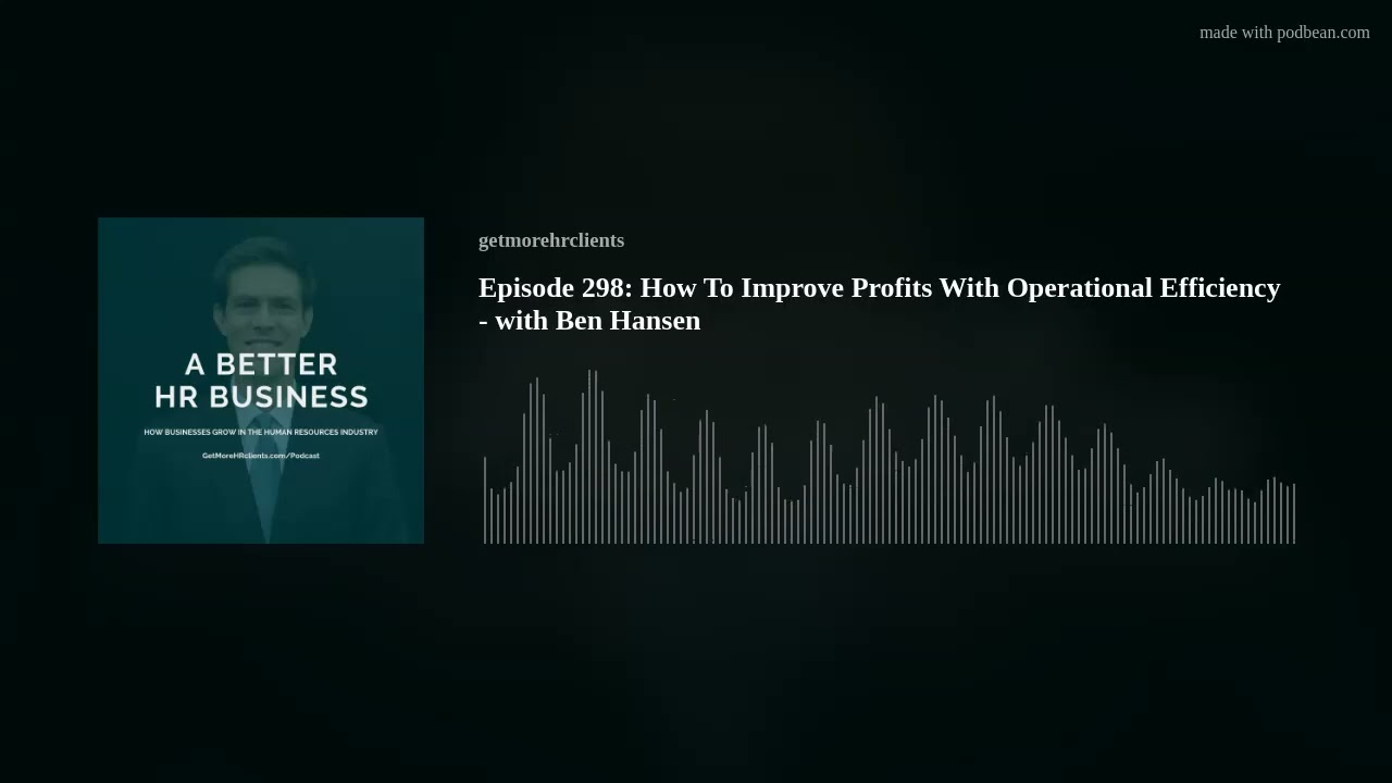 Episode 298: How To Improve Profits With Operational Efficiency - with Ben Hansen
