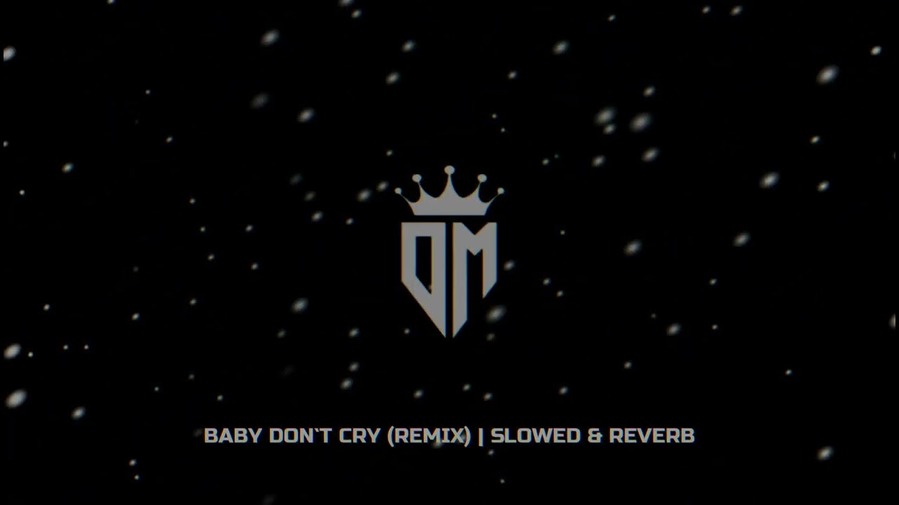 Baby Don't Cry (Remix) | Slowed & Reverb
