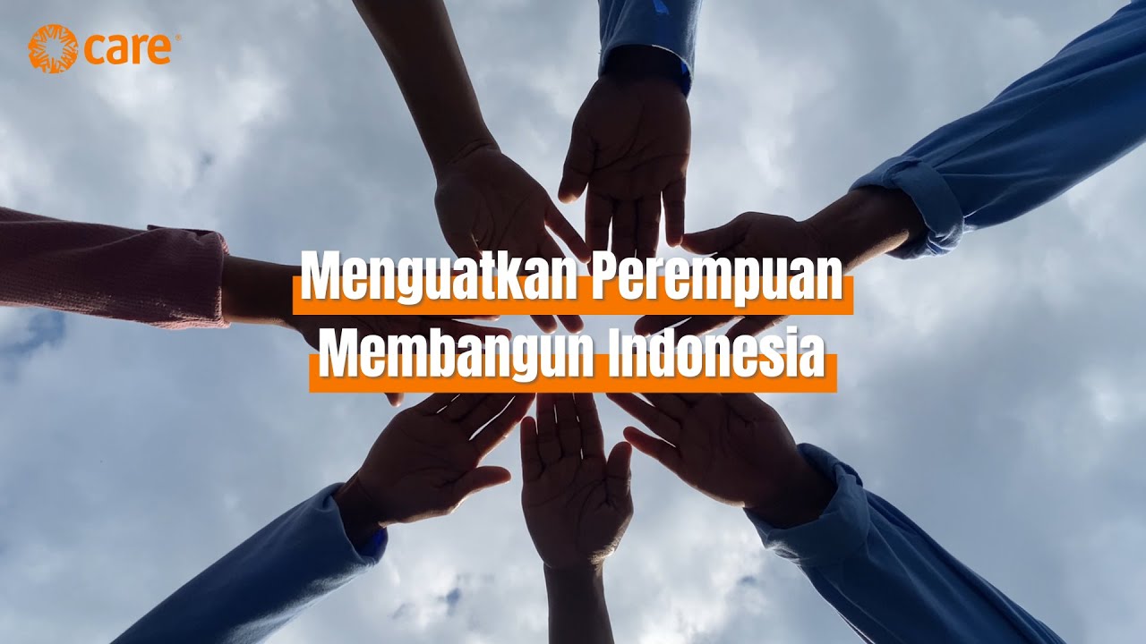 CARE Indonesia: Menguatkan Perempuan, Membangun Indonesia