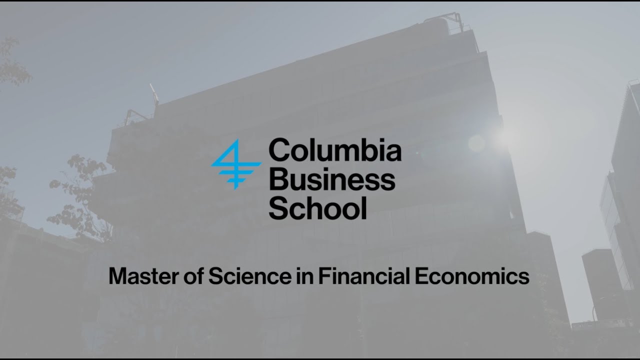 Columbia Business School &ndash; Master of Science in Financial Economics