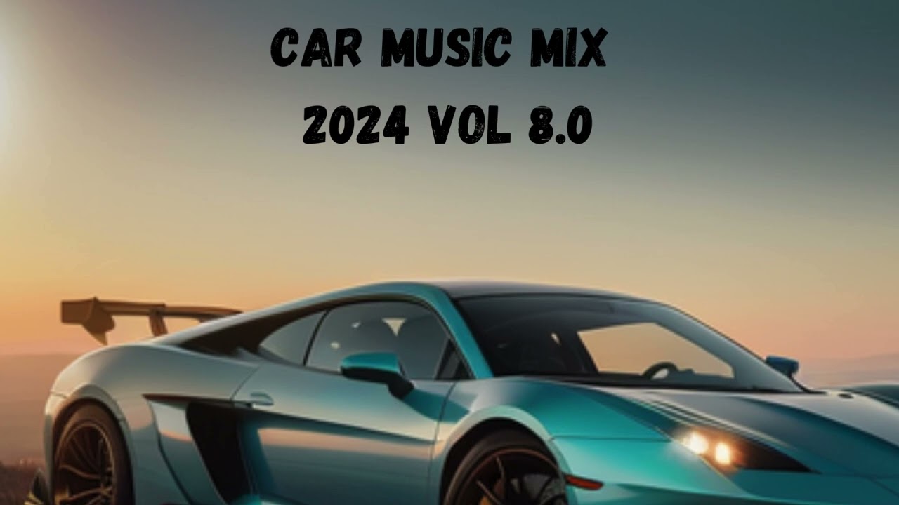 CAR MUSIC MIX 2024 VOL 8.0 Best Music 