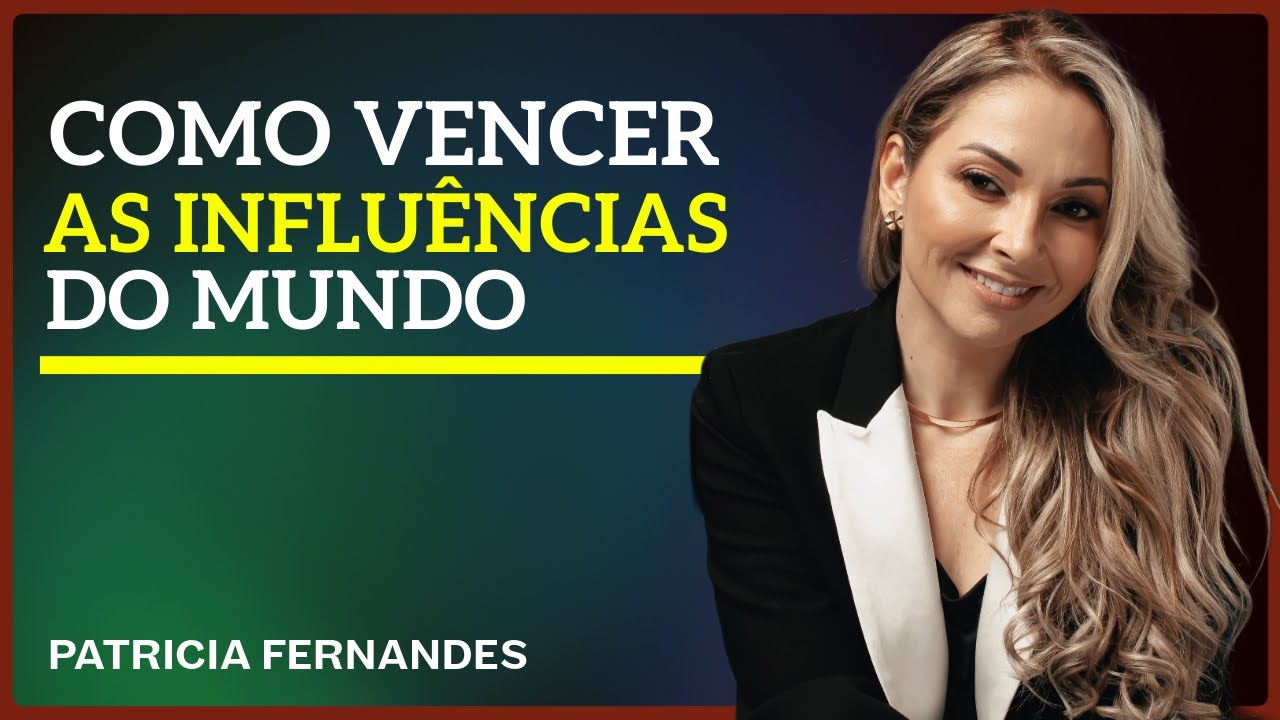 Como vencer as influências do Mundo | Patricia Fernandes Empoderadas por Deus