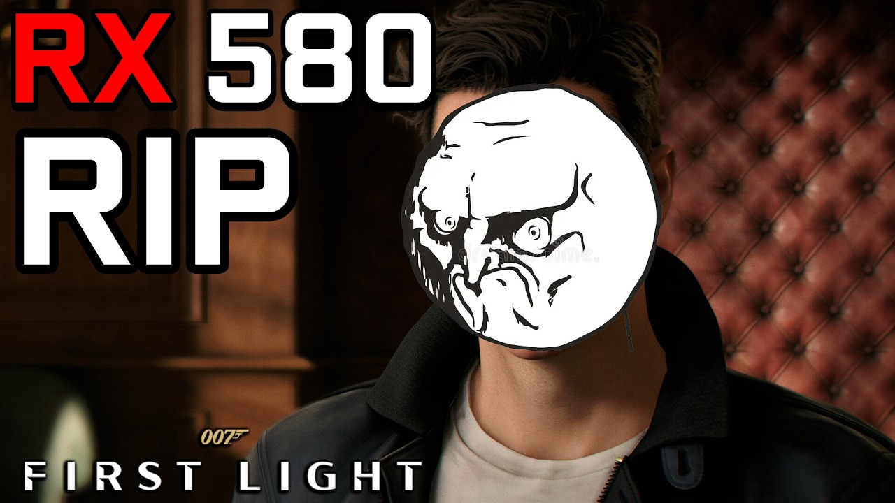 007 First Light - RX 580 | RIP... Game won't open