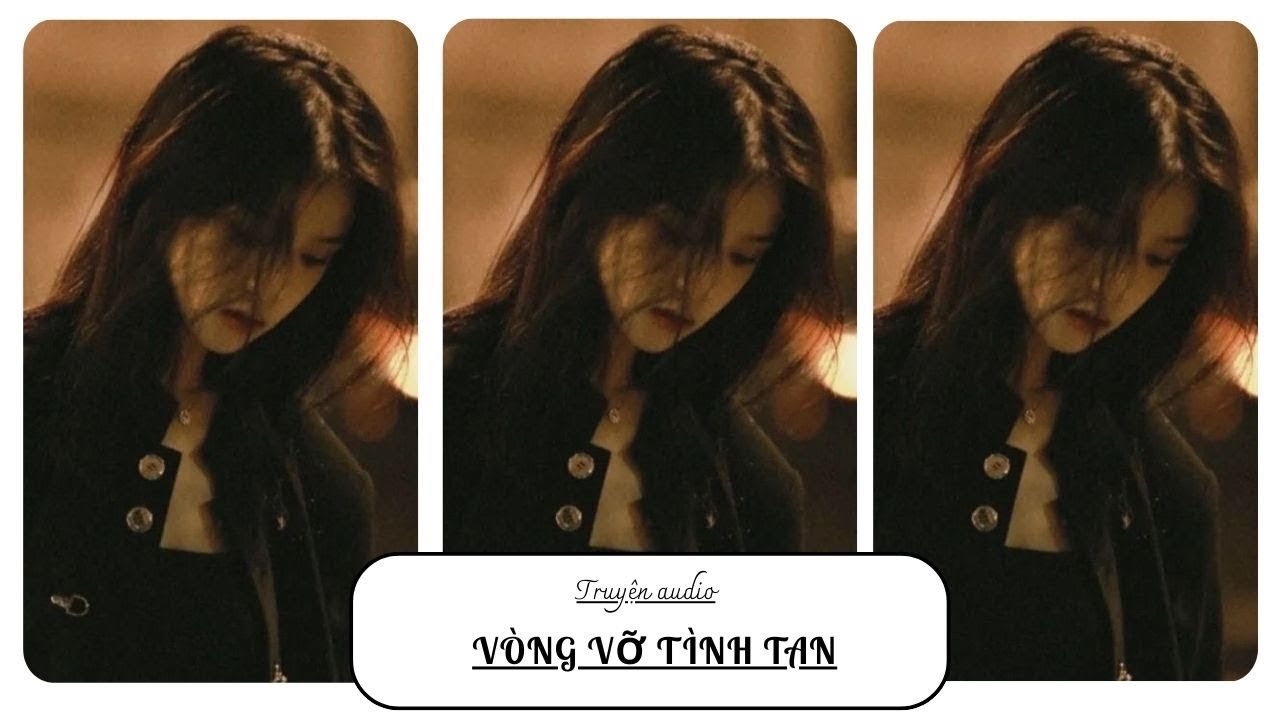 TRUYỆN AUDIO || VÒNG VỠ TÌNH TAN || ORANGE CAM NHỎ