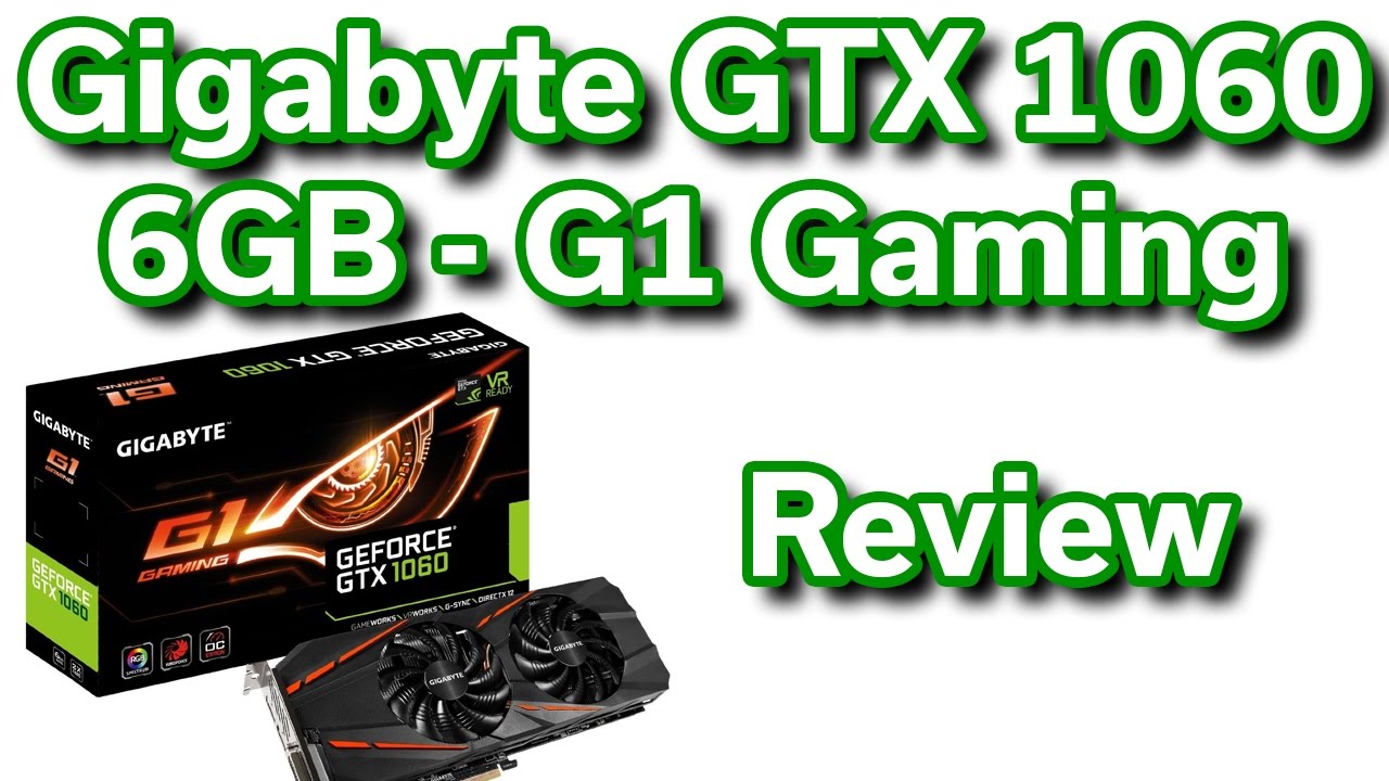 Gigabyte GTX 1060 6GB - G1 Gaming - Review