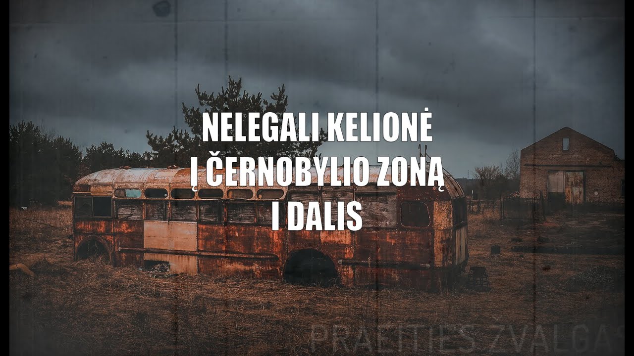 Praeities Žvalgas - nelegali kelionė į Černobylio zoną (I dalis)