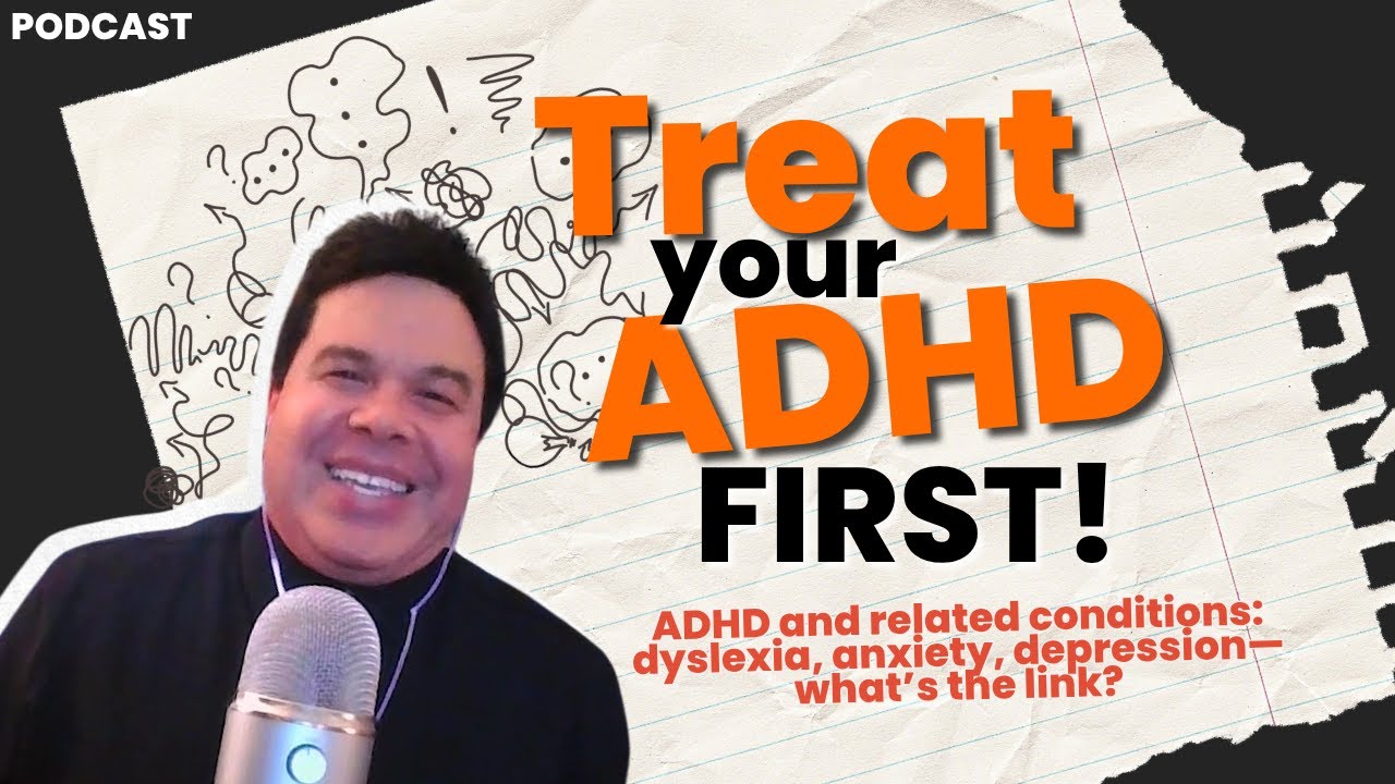 Treat the ADHD First! — Co-Occurring Conditions w/ Dr. Roberto Olivardia