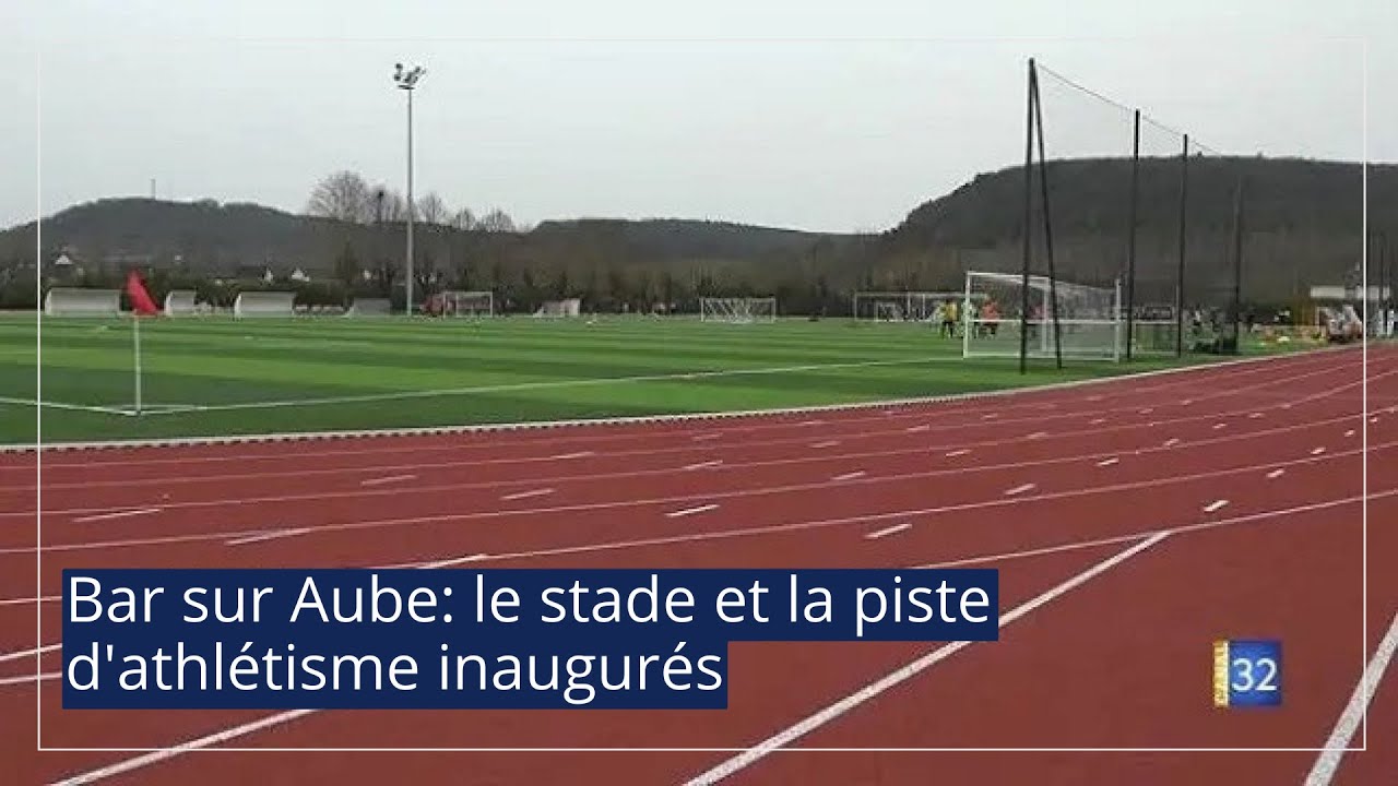 Bar sur Aube: le stade et la piste d'athlétisme inaugurés  JT Canal32 22.03.22