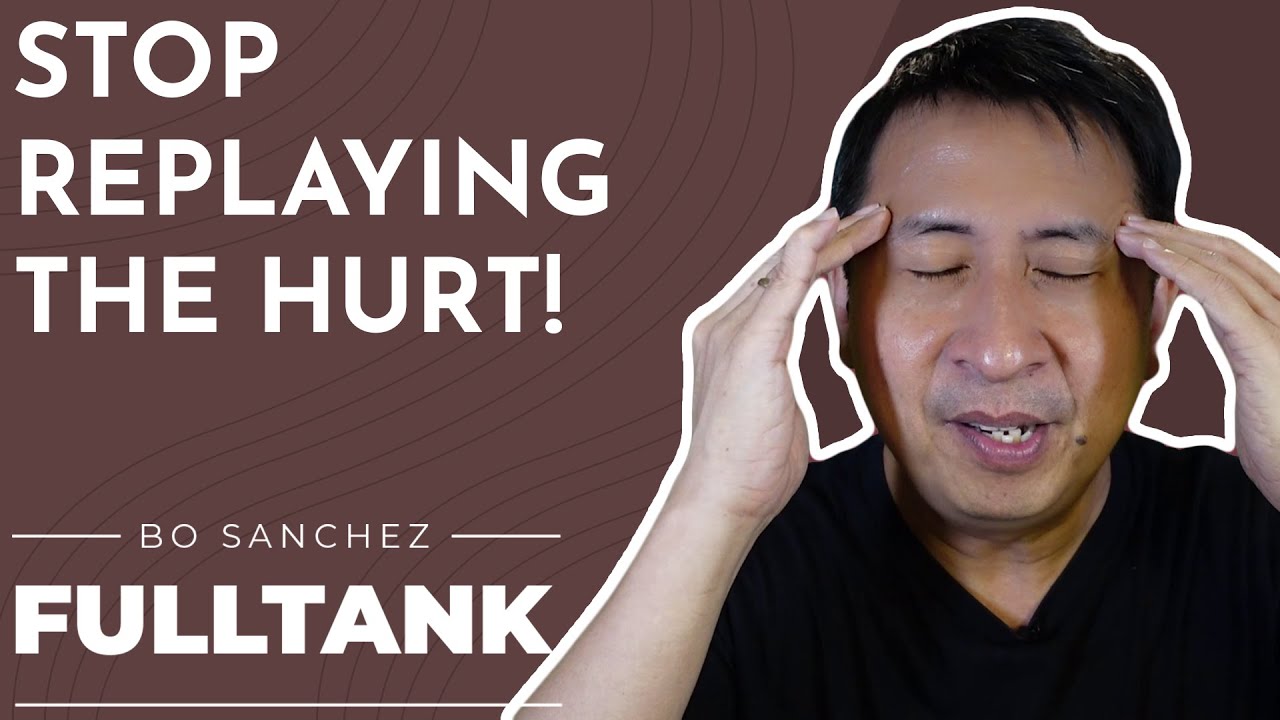 Fulltank by Bo Sanchez 1347 [English]: Stop Replaying The Hurt!