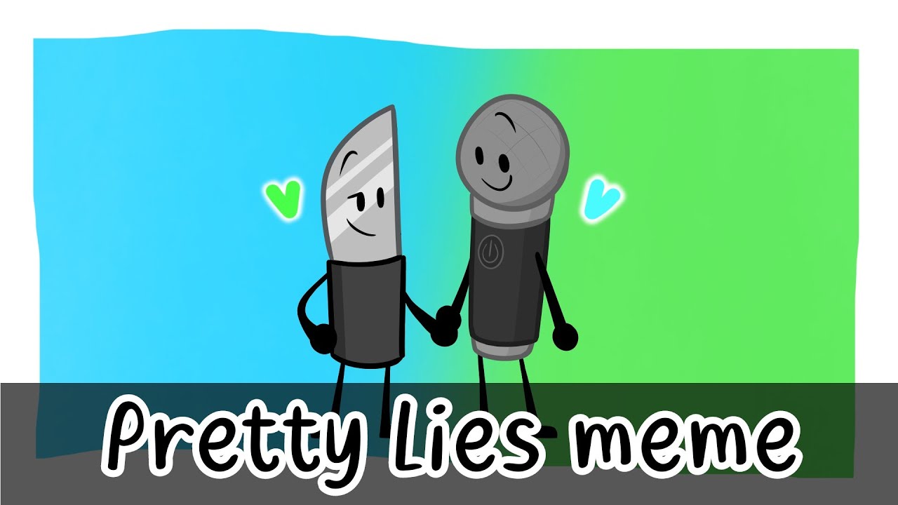 Pretty Lies meme (old) | Inanimate Insanity