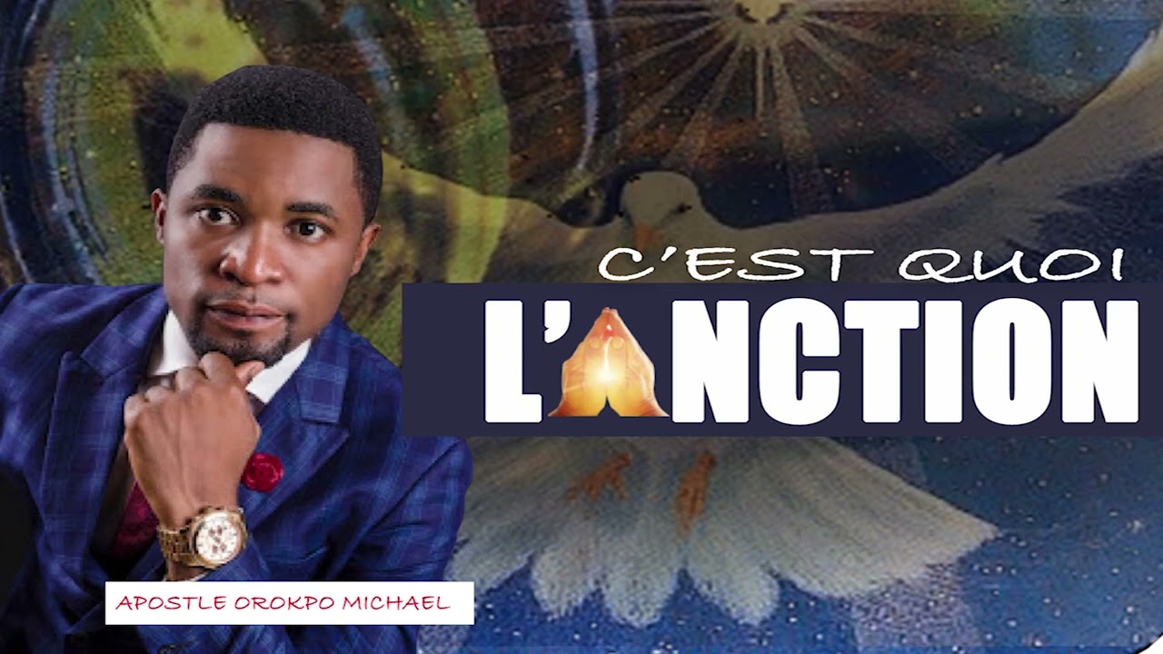 C'EST QUOI L'ONCTION AVEC L'APOTRE OROKPO MICHAEL