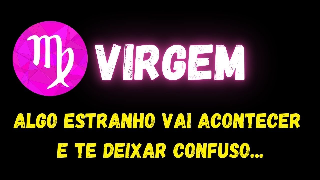 ♍️VIRGEM🤔ALGO ESTRANHO VAI ACONTECER E TE DEIXAR CONFUSO...