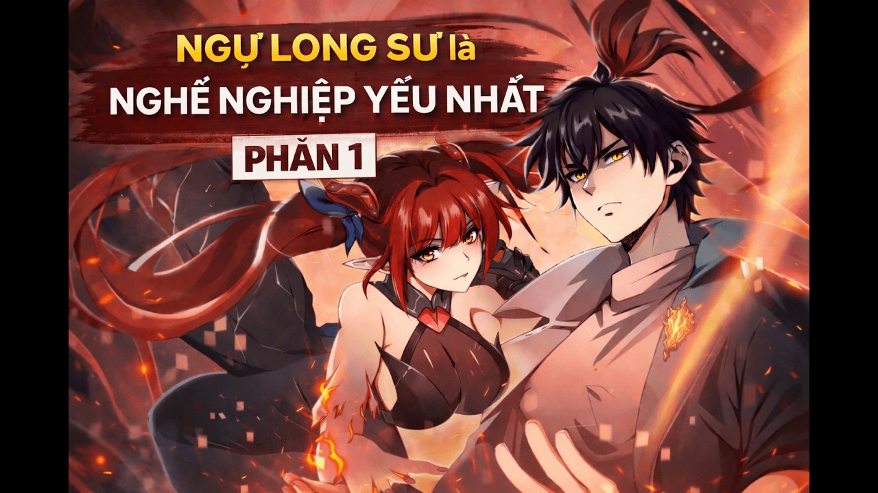 🔥 Ngự Long Sư – Chức Nghiệp Yếu Nhất Nhưng Nghịch Thiên | Review Truyện Tu Tiên | Phần 1