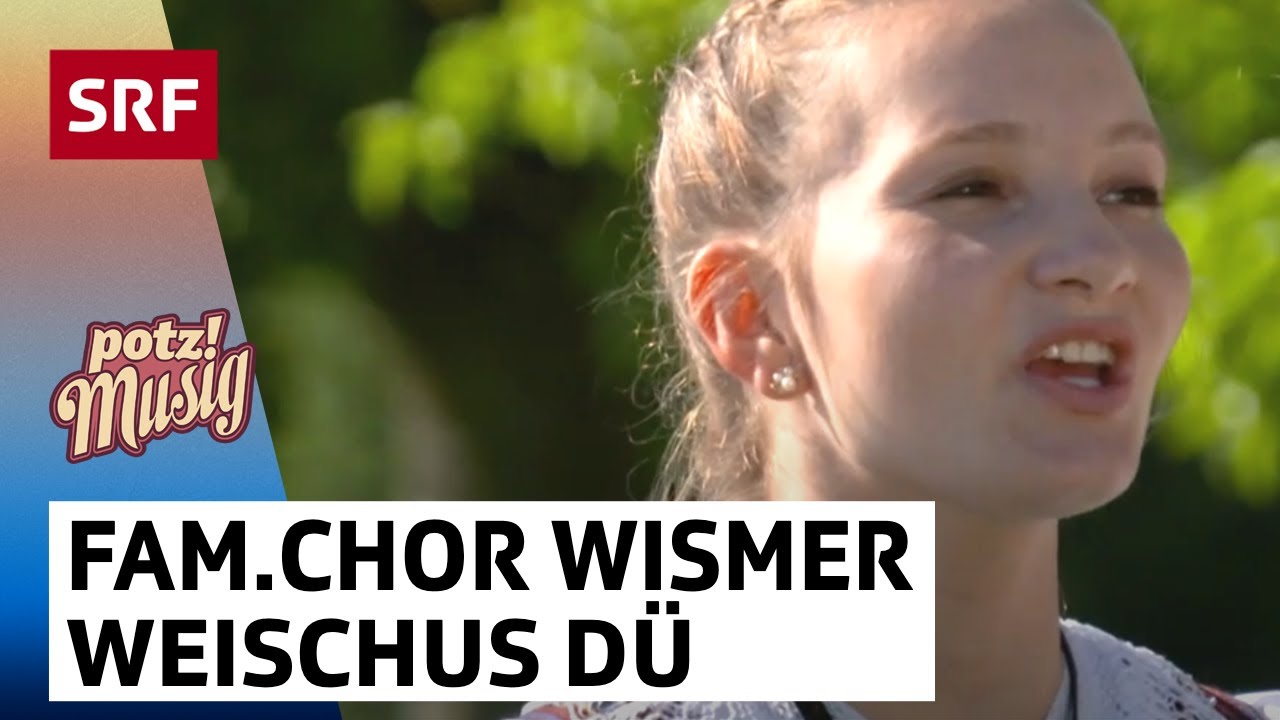 Familienchor Wismer: Weischus dü | Potzmusig Familiensommer | SRF