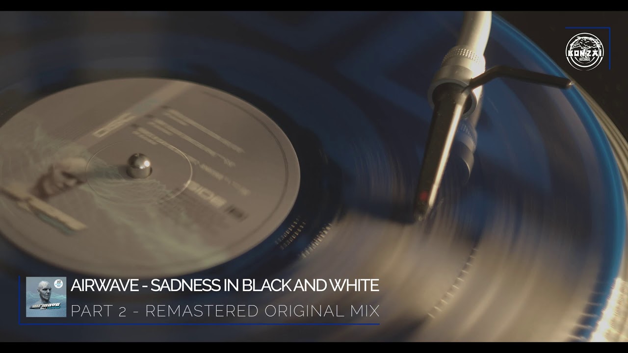 Airwave - Sadness In Black And White (Part 2 - Remastered Original Mix) [Bonzai Classics]