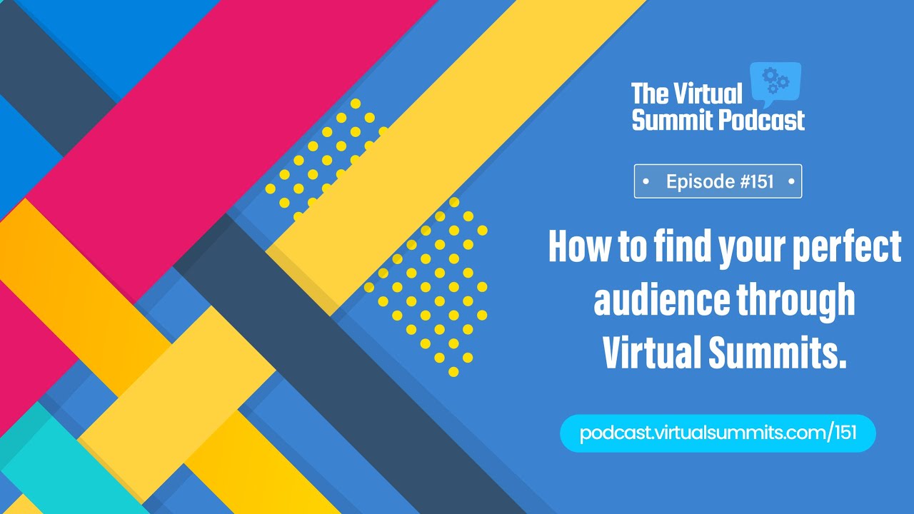 How To Find Your Perfect Audience Through Virtual Summits