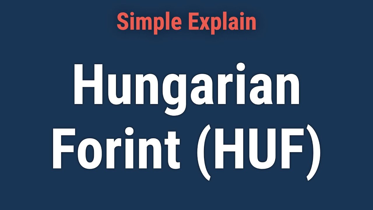 Hungarian Forint (HUF): What it Means, How it Works?