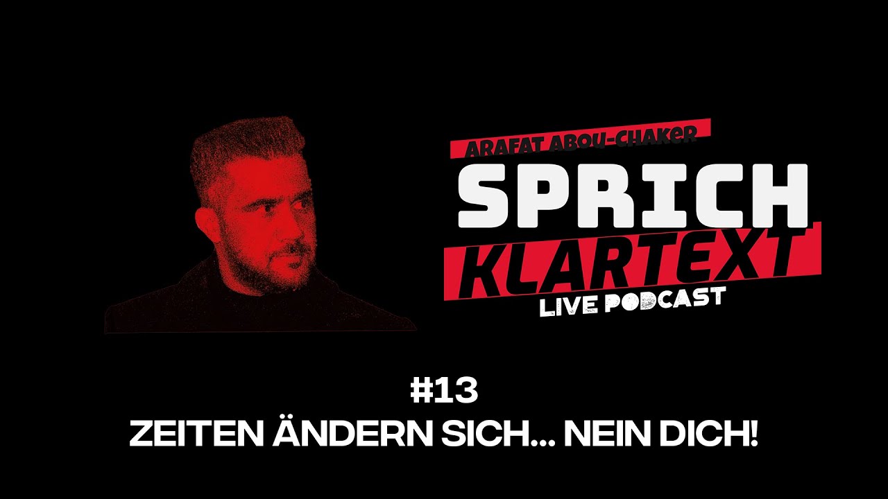 Zeiten &auml;ndern sich... nein Dich! - Arafat Abou-Chaker | SprichKLARTEXT #13