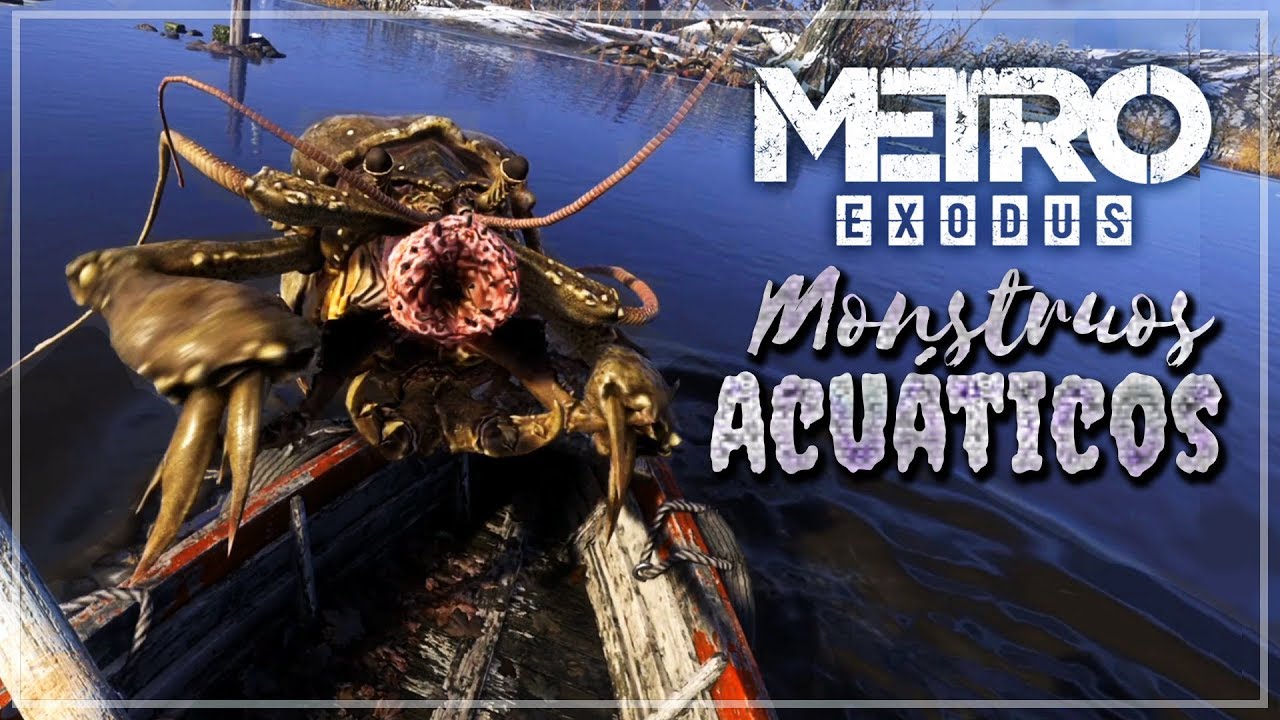 METRO EXODUS - MONSTRUOS ACUATICOS