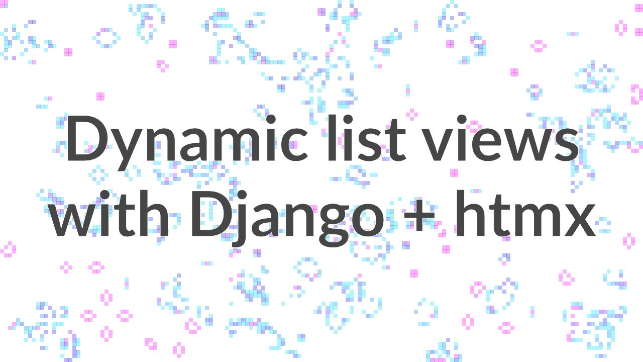 Dynamic list views with Django and htmx