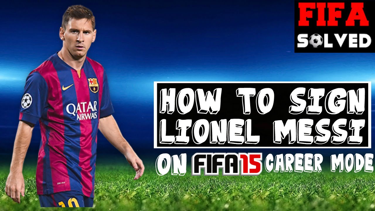 How To Sign Lionel Messi On FIFA 15 Career Mode