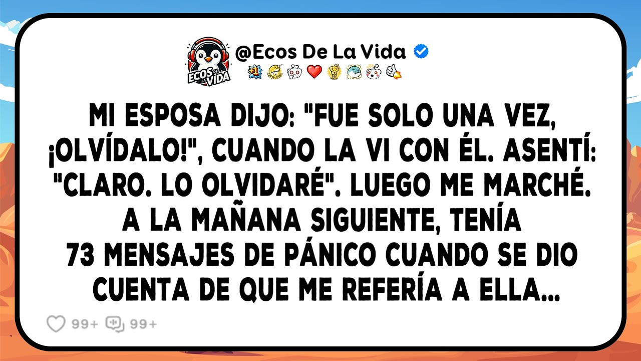 Ella Dijo: «Fue Solo Una Vez, ¡olvídalo!». Asentí Con La Cabeza: «claro. Lo Olvidaré». Entonces Me…