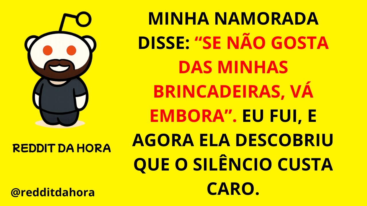 MINHA NAMORADA DISSE: “SE NÃO GOSTA DAS MINHAS BRINCADEIRAS, VÁ EMBORA”. EU FUI, E AGORA ELA...