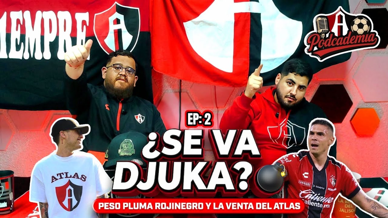 ¿Se va Djuka? Venta, refuerzos y el futuro del Atlas | Episodio 2 PODCADEMIA