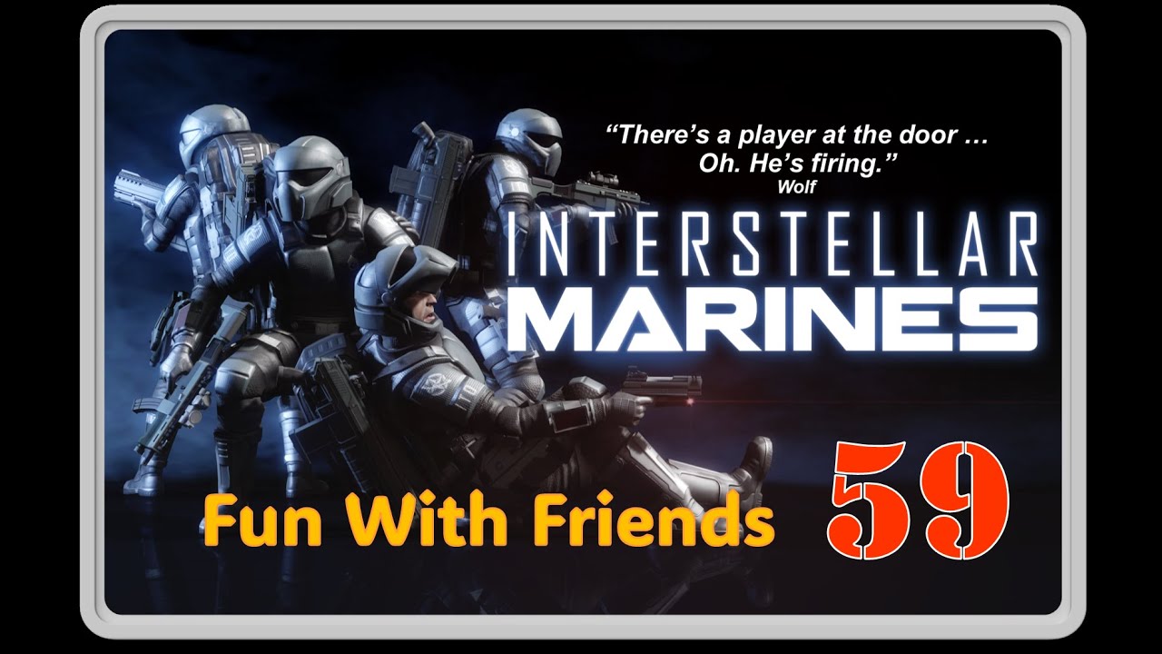 Interstellar Marines: Fun With Friends 59