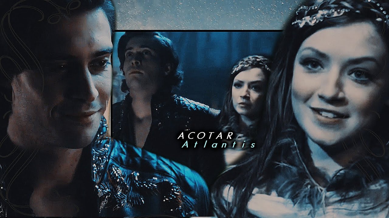 ACOTAR • MultiRelationships I Atlantis