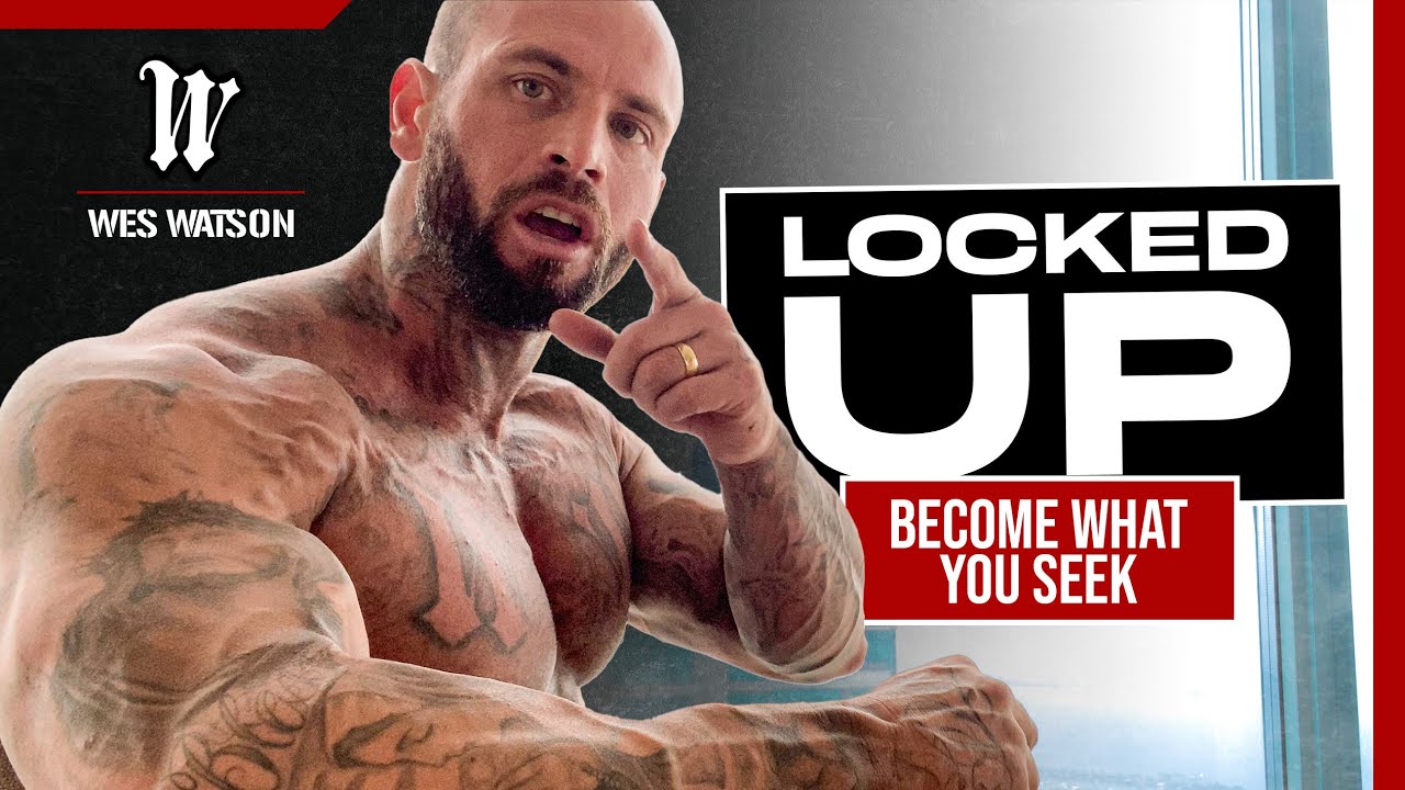 Locked Up: Become What You Seek