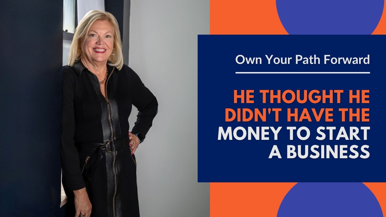 He thought he didn't have the money to start a business