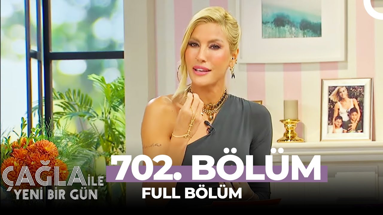 Çağla İle Yeni Bir Gün 702. Bölüm