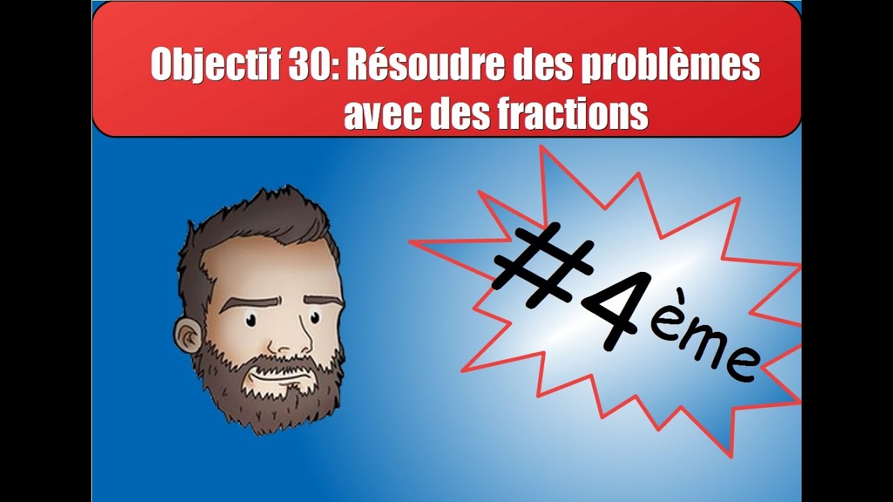 Objectif 30 : Résoudre des problèmes avec des fractions 4ème