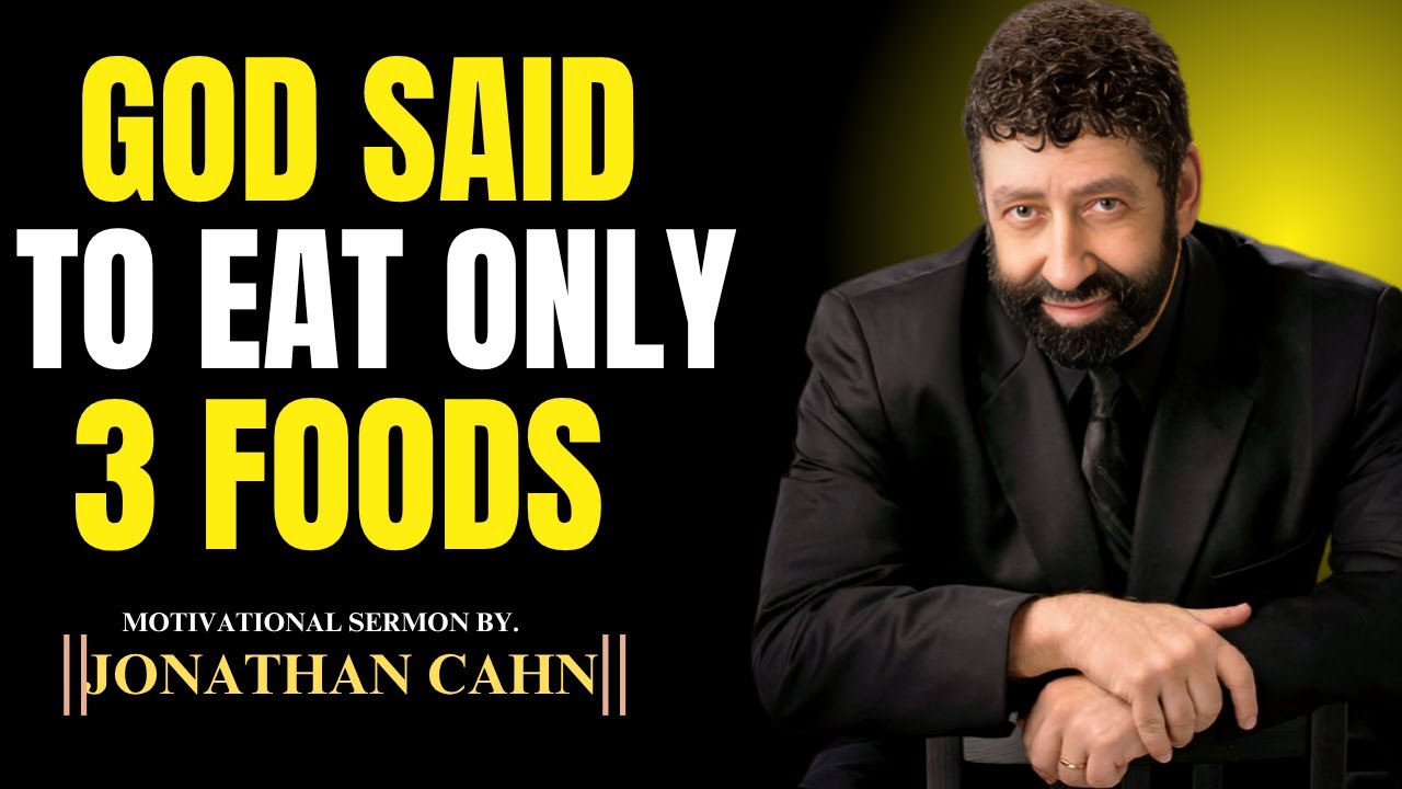 GOD SAID TO EAT ONLY 3 FOODS – Jonathan Cahn Reveals Why