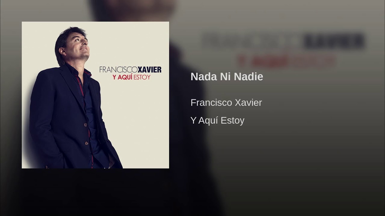 Francisco Xavier - Nada Ni Nadie
