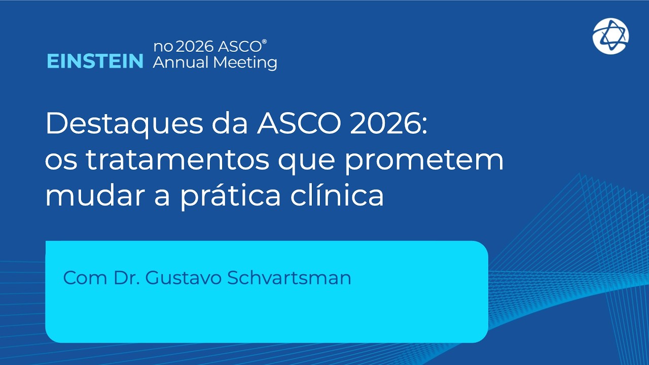 Destaques da ASCO 2026: os tratamentos que prometem mudar a pr&aacute;tica cl&iacute;nica | Einstein na Asco 2026