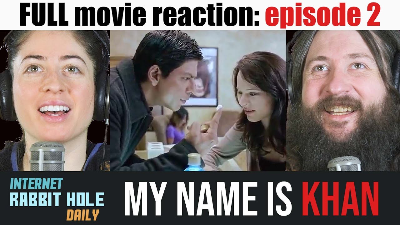 My name is Khan | full movie reaction | part 2| irh daily REACTION!