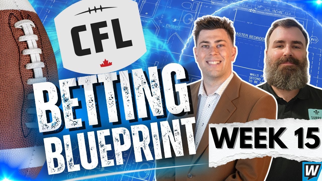 🇨🇦🏈 2025 CFL Week 15 Predictions, Picks & Props | Weekly CFL Betting Preview | CFL Betting Blueprint