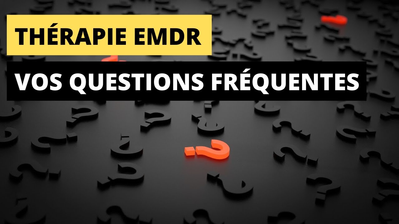 Thérapie EMDR: vos questions fréquentes
