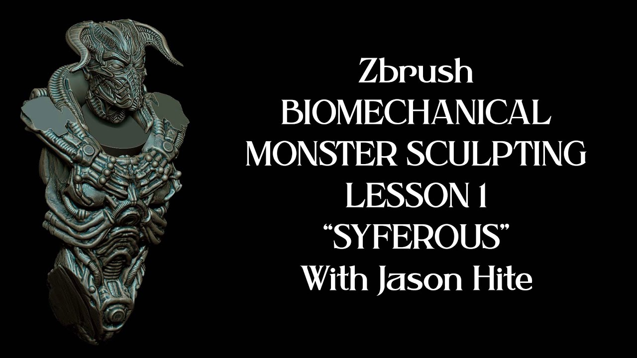 Zbrush BIOMECHANICAL  MONSTER SCULPTING LESSON 1 “SYFEROUS” With Jason Hite